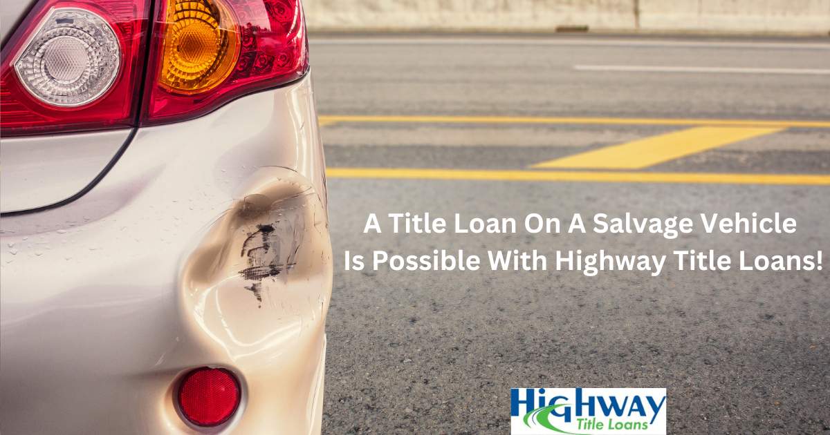 Salvage Title Loans From Highway Title Loans