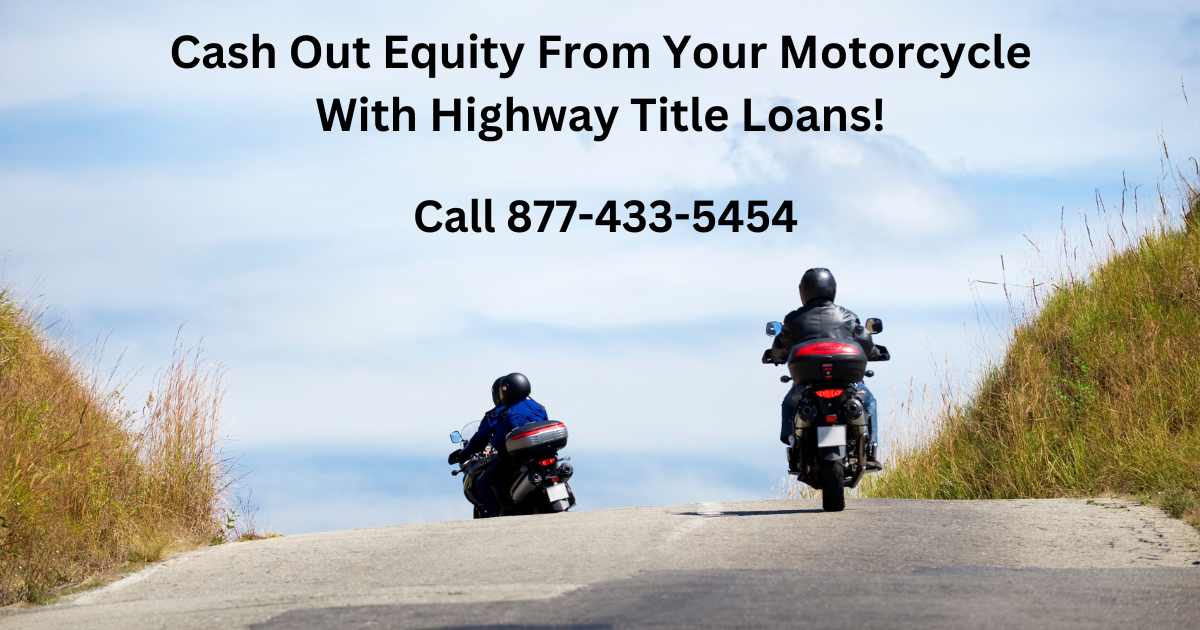 Cash out your motorcycle's equity with Highway Title Loans!